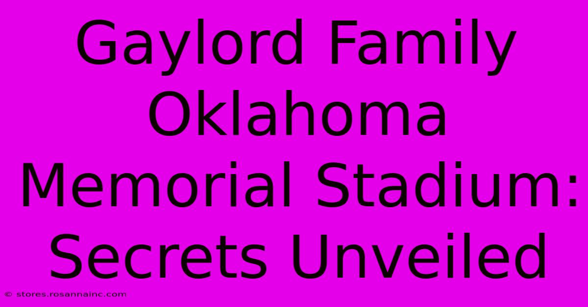 Gaylord Family Oklahoma Memorial Stadium: Secrets Unveiled