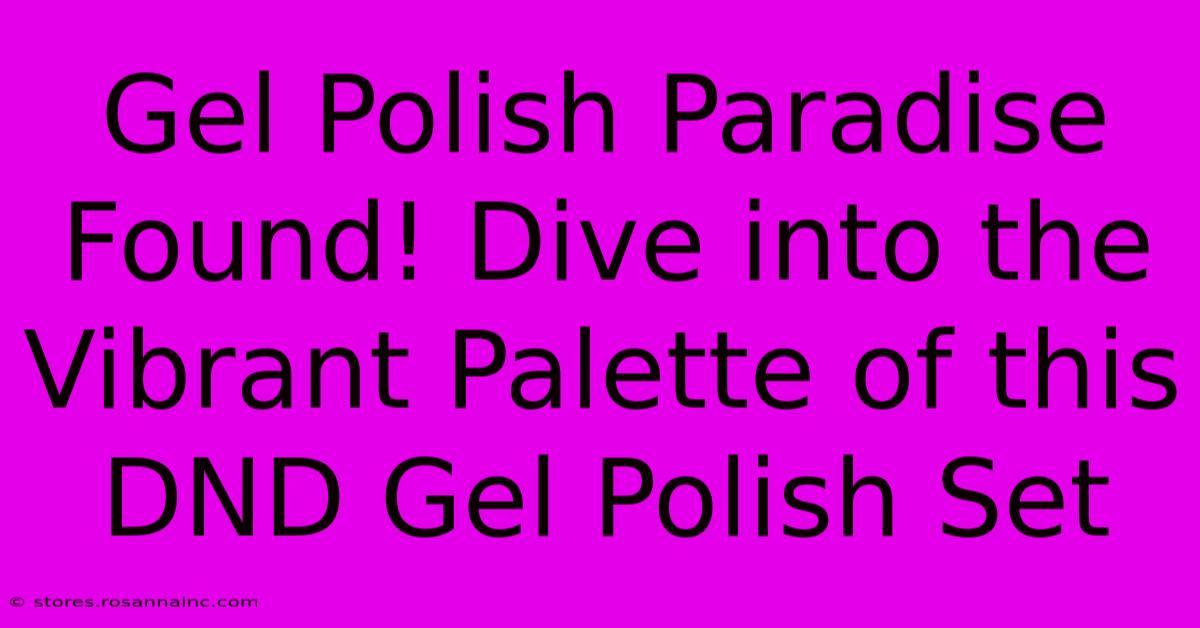 Gel Polish Paradise Found! Dive Into The Vibrant Palette Of This DND Gel Polish Set