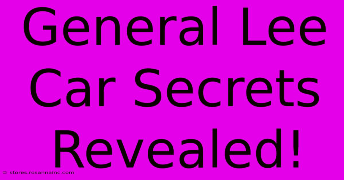 General Lee Car Secrets Revealed!