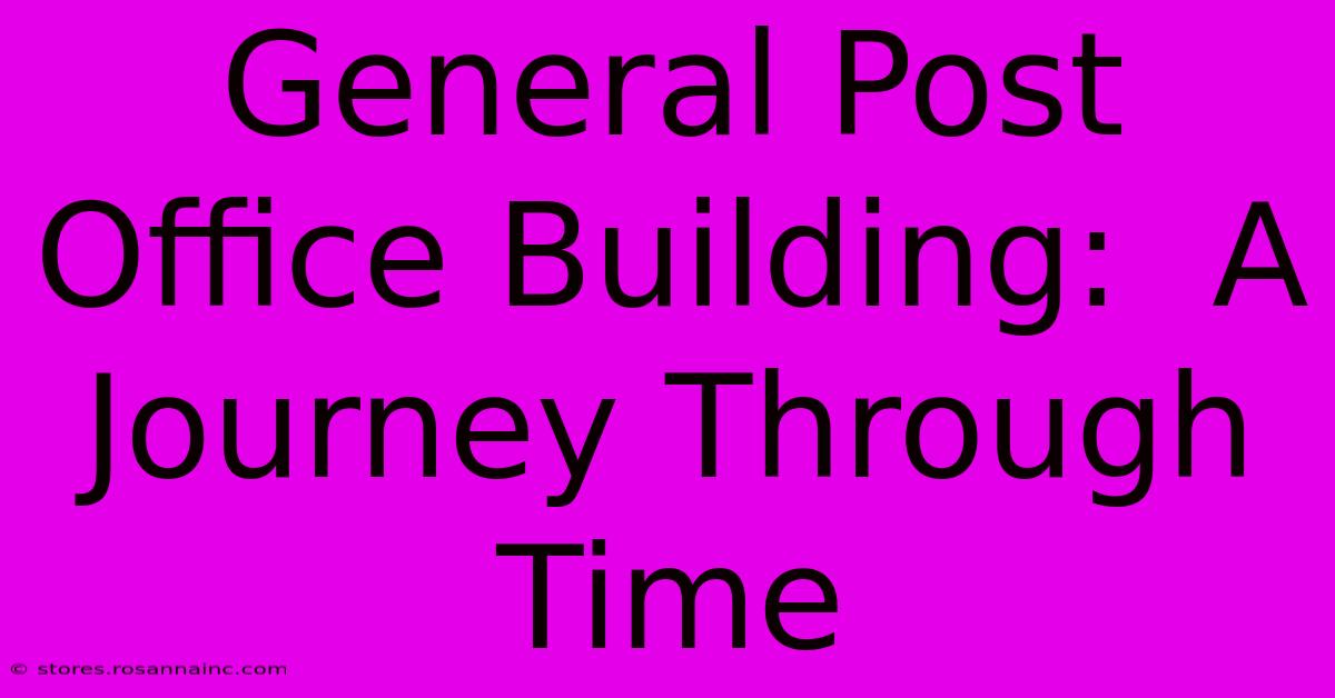 General Post Office Building:  A Journey Through Time