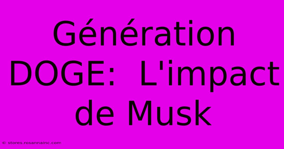 Génération DOGE:  L'impact De Musk