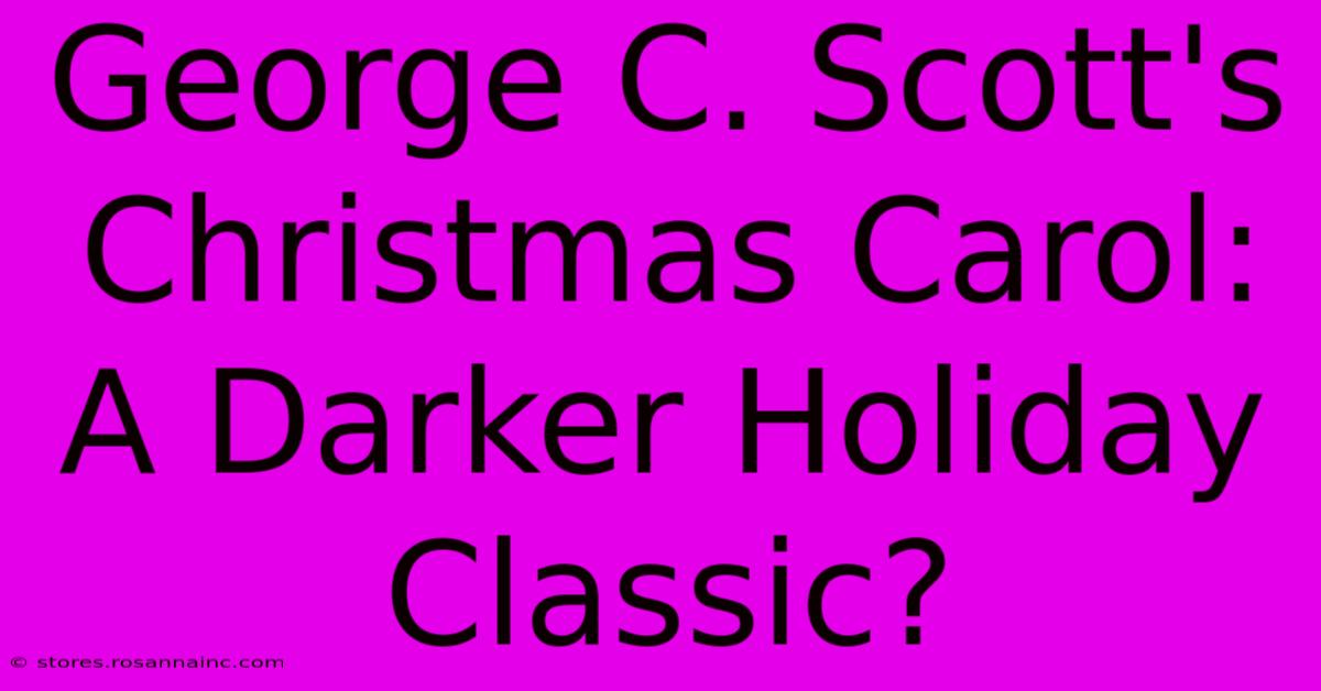 George C. Scott's Christmas Carol: A Darker Holiday Classic?