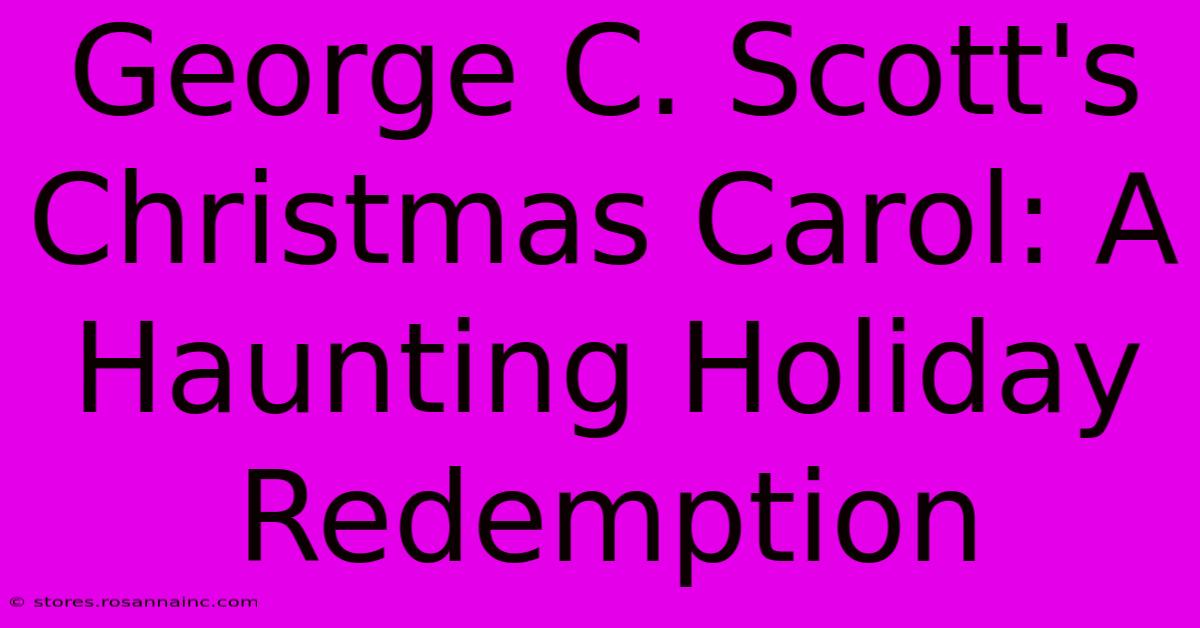 George C. Scott's Christmas Carol: A Haunting Holiday Redemption