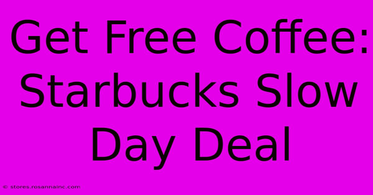 Get Free Coffee: Starbucks Slow Day Deal