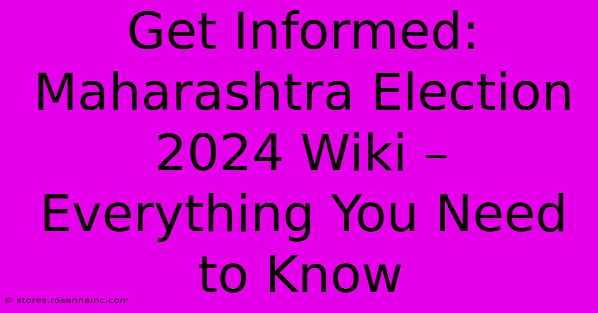 Get Informed: Maharashtra Election 2024 Wiki – Everything You Need To Know