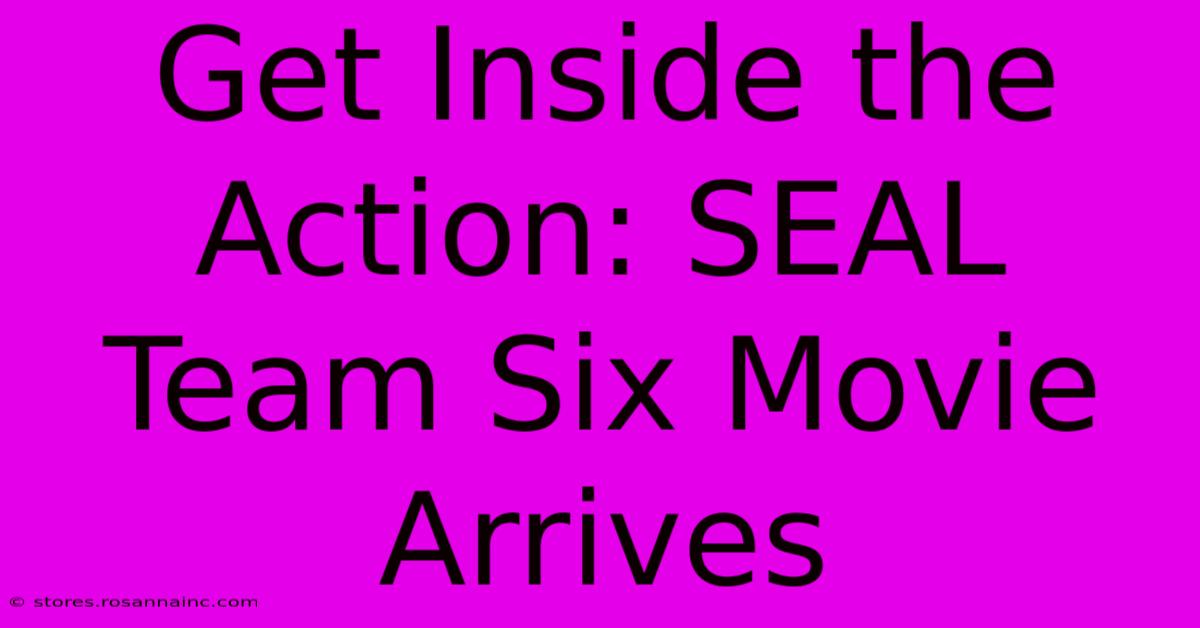 Get Inside The Action: SEAL Team Six Movie Arrives