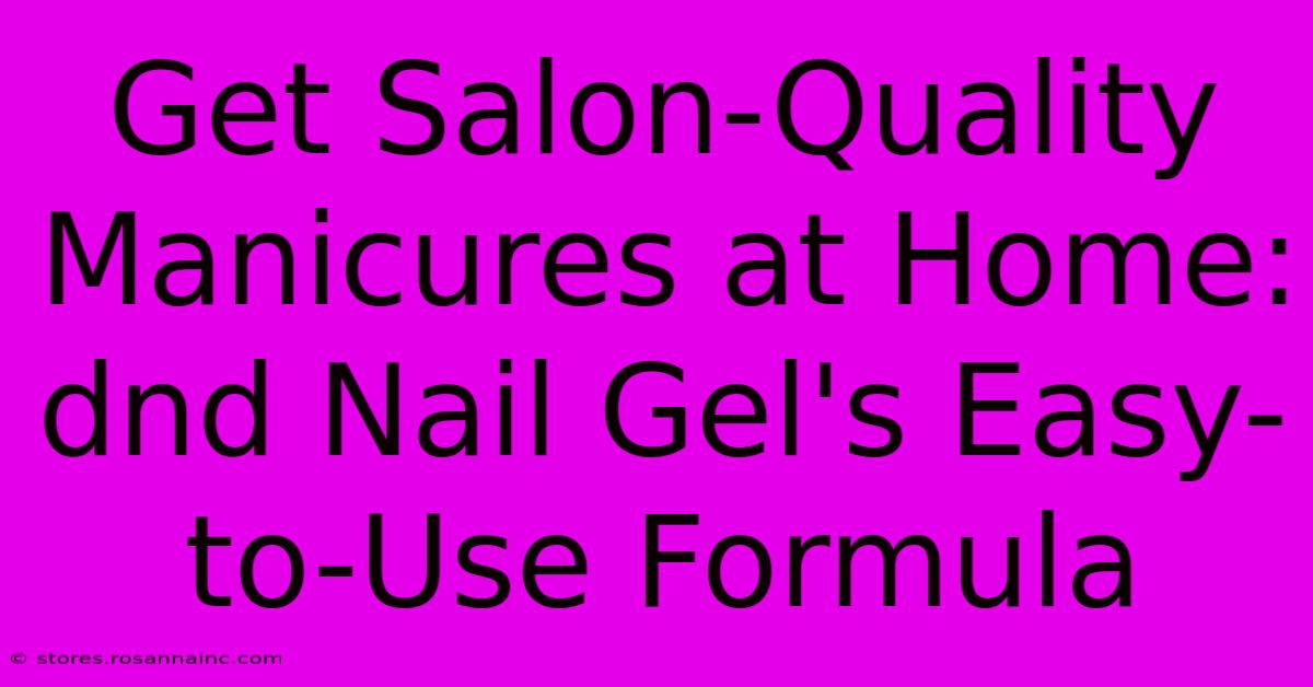 Get Salon-Quality Manicures At Home: Dnd Nail Gel's Easy-to-Use Formula