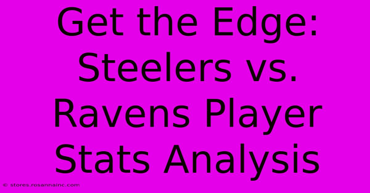 Get The Edge: Steelers Vs. Ravens Player Stats Analysis