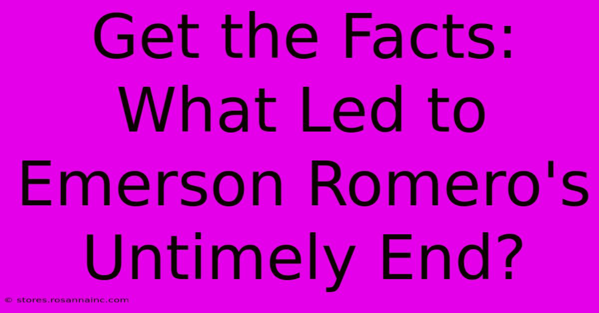 Get The Facts: What Led To Emerson Romero's Untimely End?