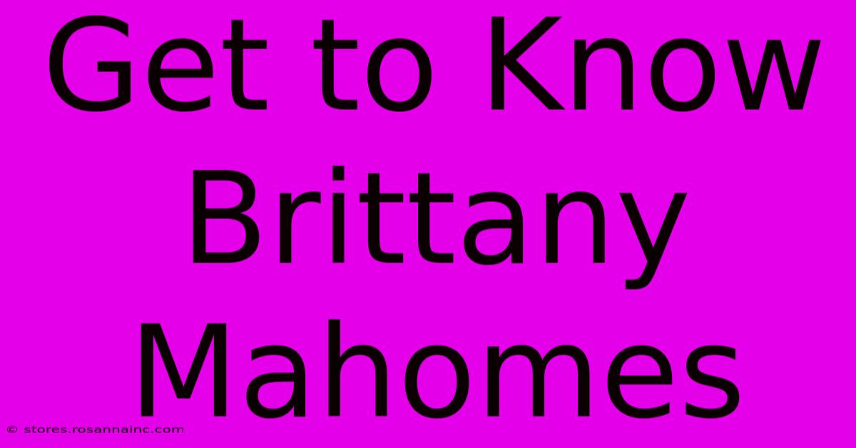 Get To Know Brittany Mahomes