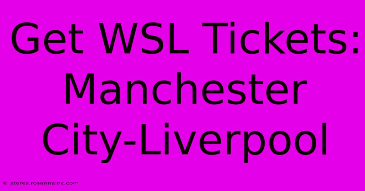 Get WSL Tickets: Manchester City-Liverpool