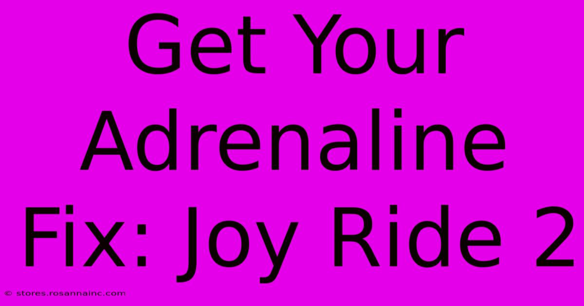 Get Your Adrenaline Fix: Joy Ride 2