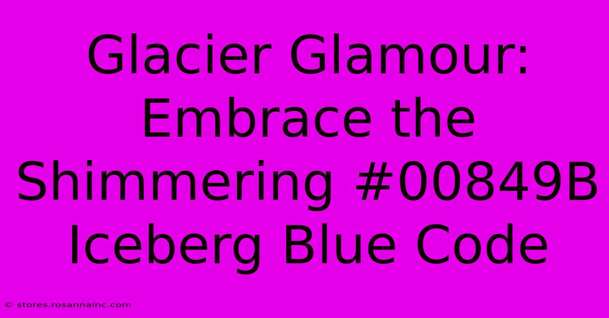 Glacier Glamour: Embrace The Shimmering #00849B Iceberg Blue Code