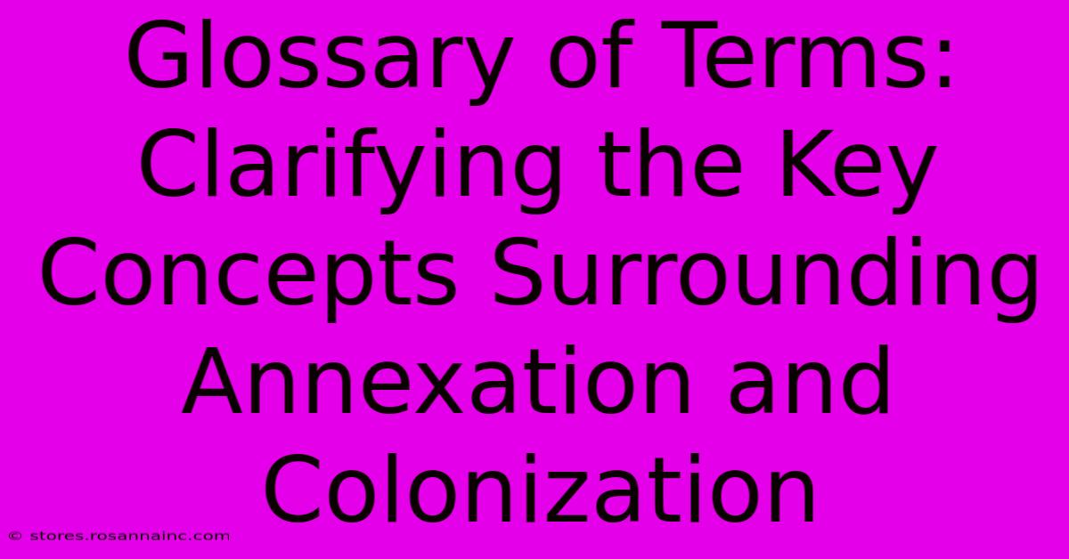 Glossary Of Terms: Clarifying The Key Concepts Surrounding Annexation And Colonization