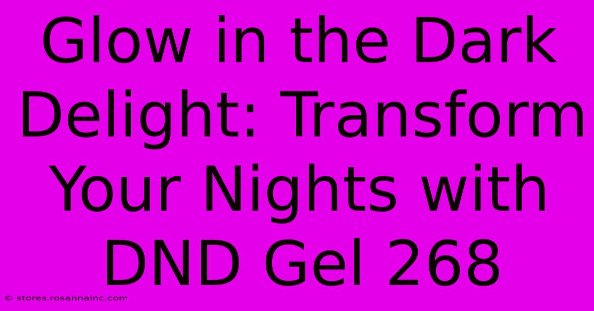 Glow In The Dark Delight: Transform Your Nights With DND Gel 268