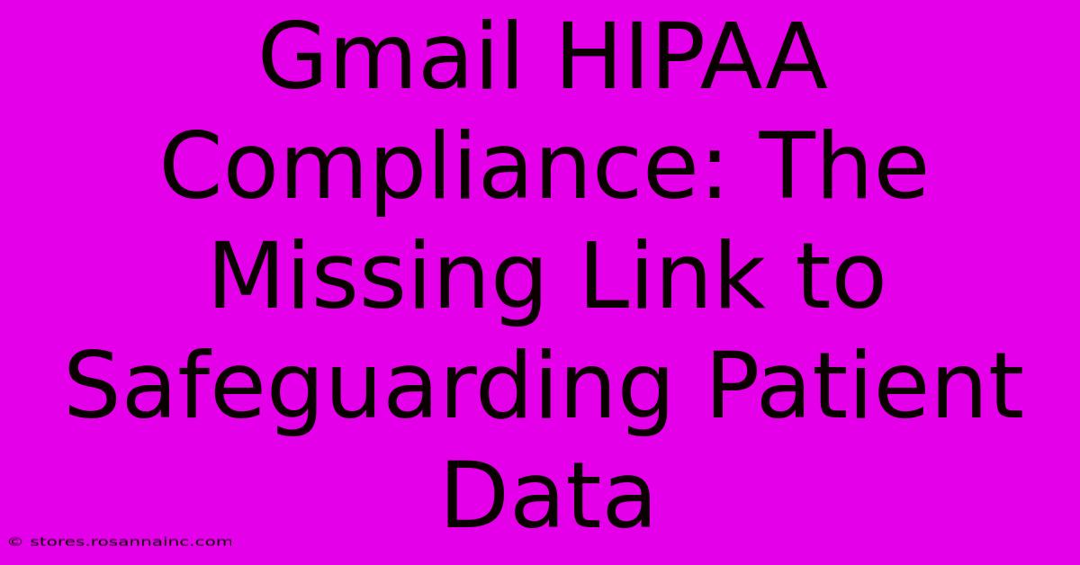 Gmail HIPAA Compliance: The Missing Link To Safeguarding Patient Data