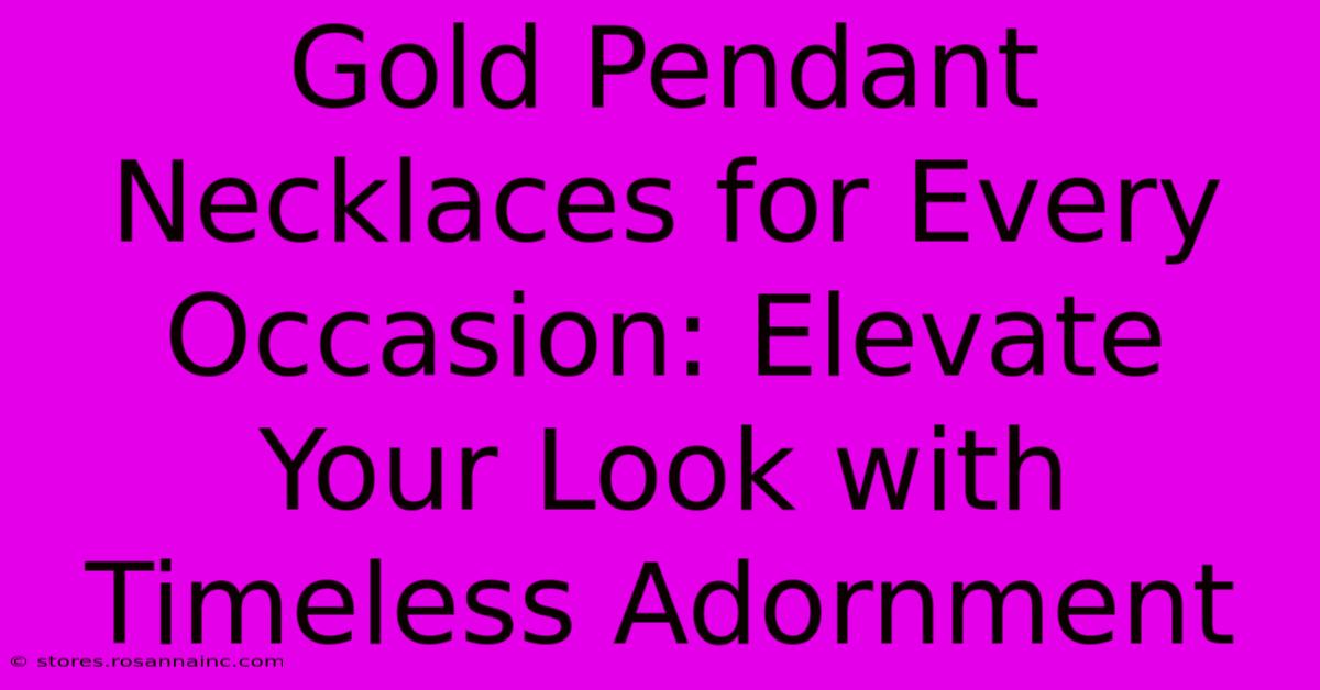 Gold Pendant Necklaces For Every Occasion: Elevate Your Look With Timeless Adornment