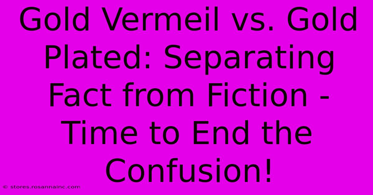 Gold Vermeil Vs. Gold Plated: Separating Fact From Fiction - Time To End The Confusion!