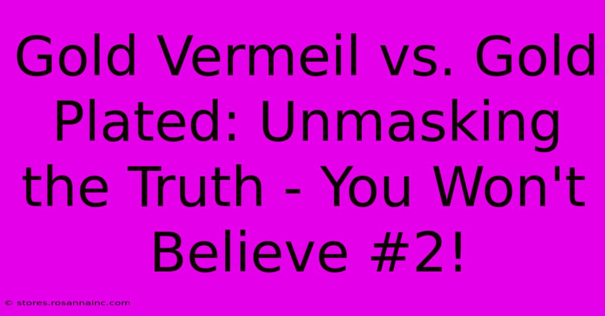 Gold Vermeil Vs. Gold Plated: Unmasking The Truth - You Won't Believe #2!