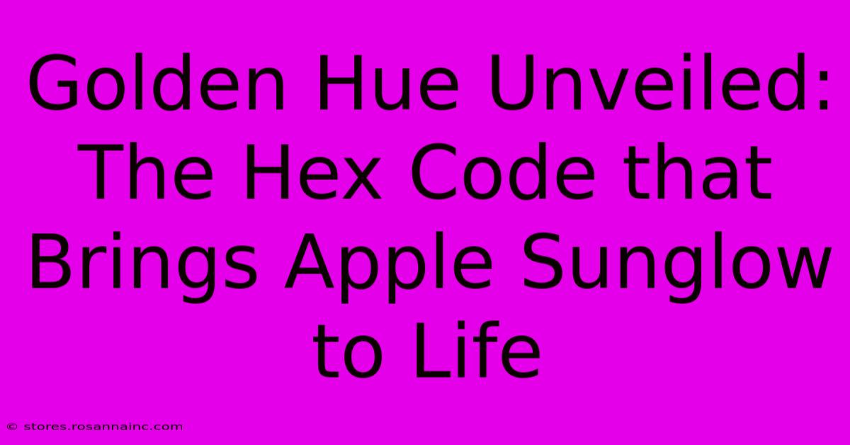 Golden Hue Unveiled: The Hex Code That Brings Apple Sunglow To Life