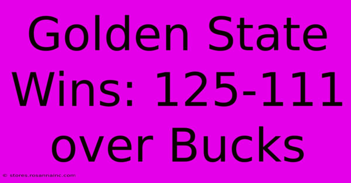 Golden State Wins: 125-111 Over Bucks