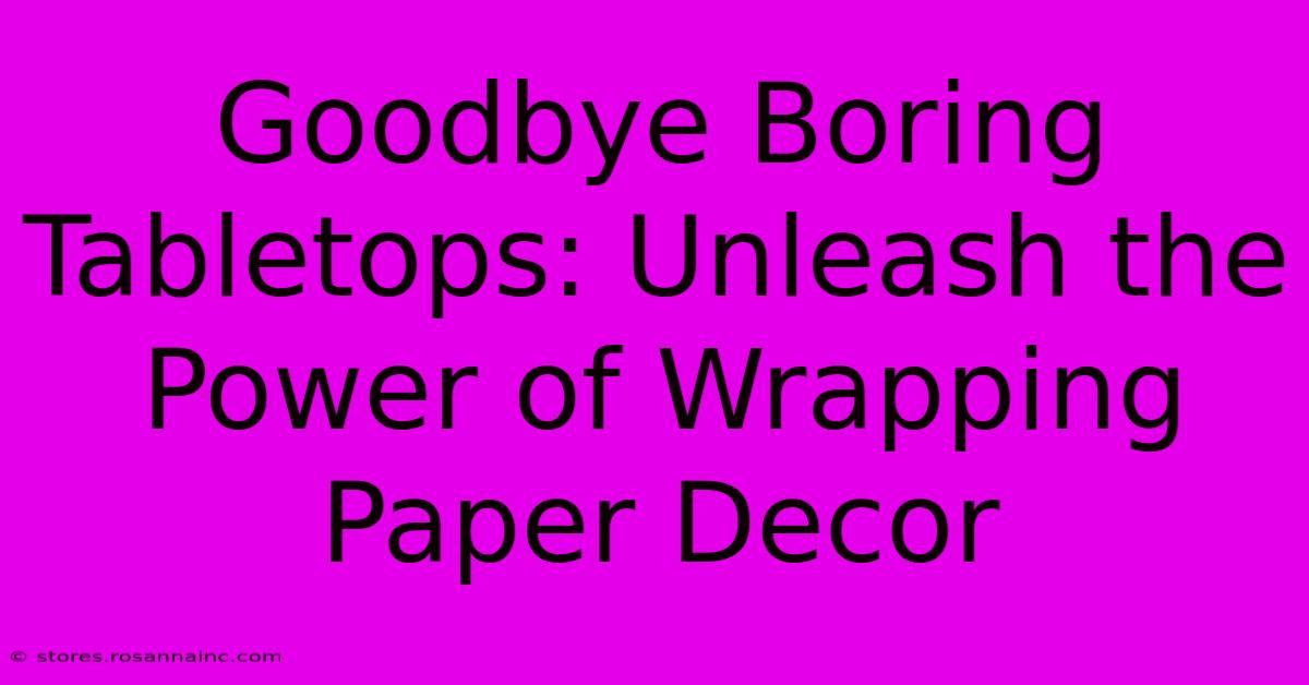 Goodbye Boring Tabletops: Unleash The Power Of Wrapping Paper Decor