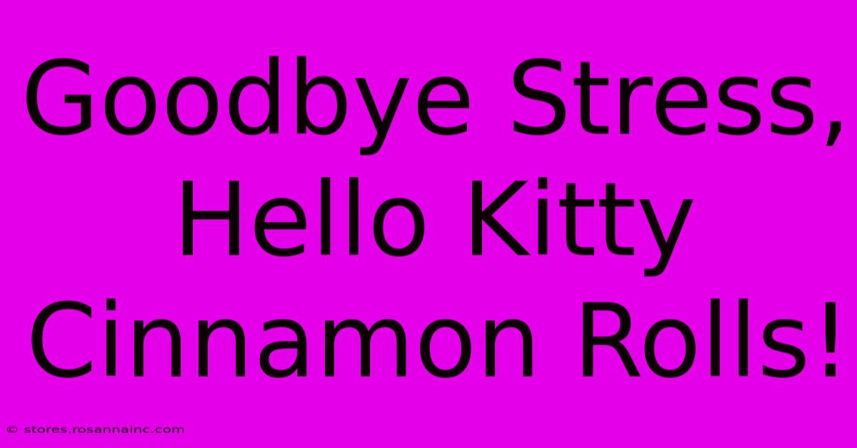 Goodbye Stress, Hello Kitty Cinnamon Rolls!