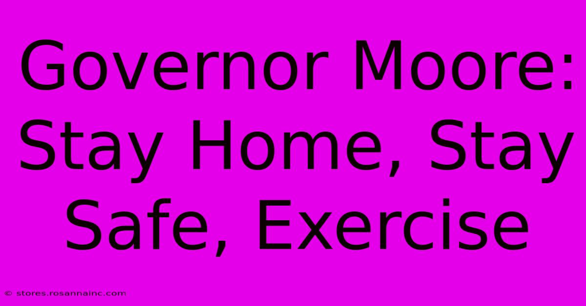 Governor Moore: Stay Home, Stay Safe, Exercise