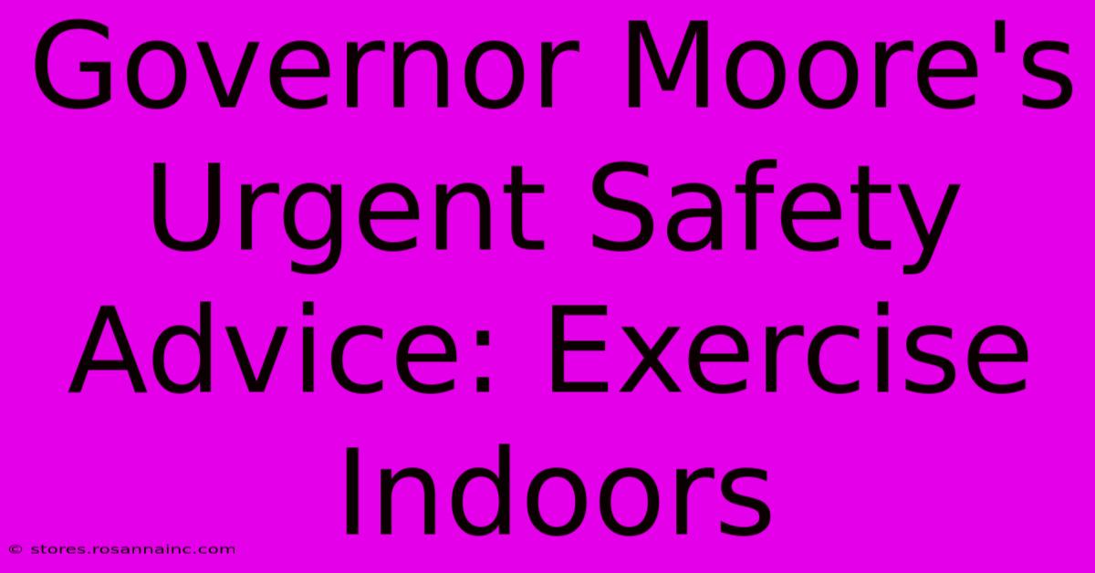 Governor Moore's Urgent Safety Advice: Exercise Indoors