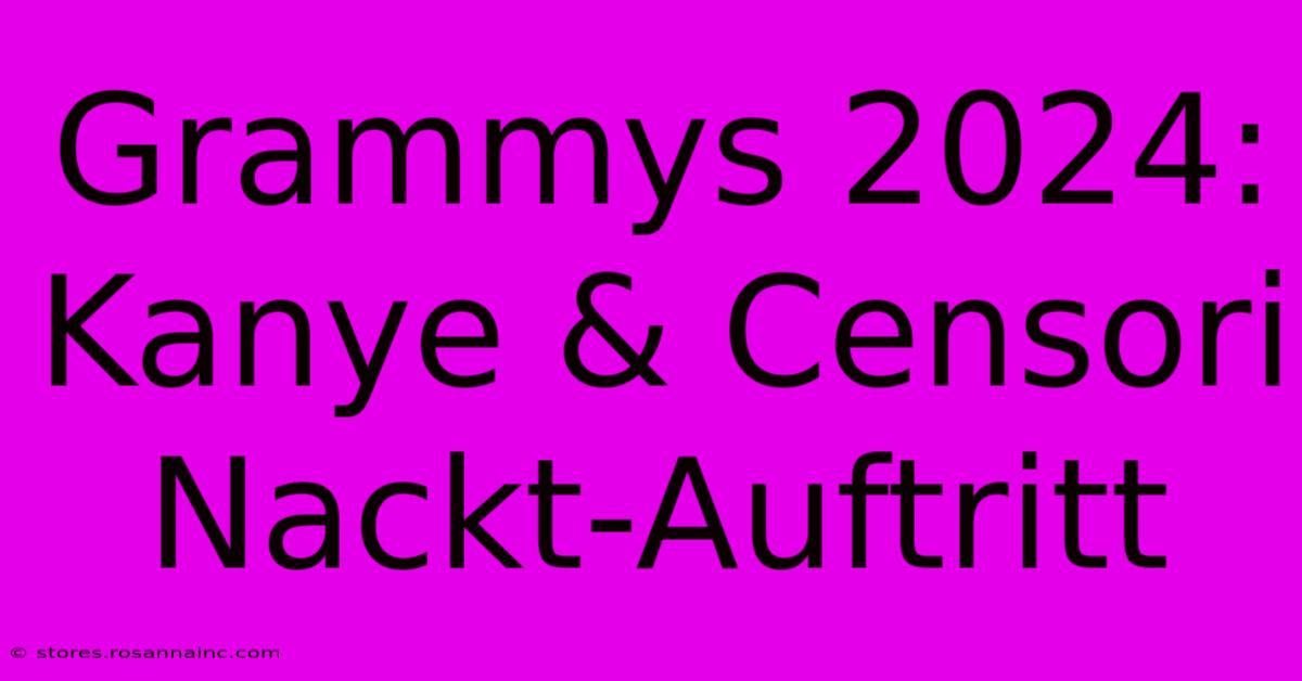 Grammys 2024: Kanye & Censori Nackt-Auftritt