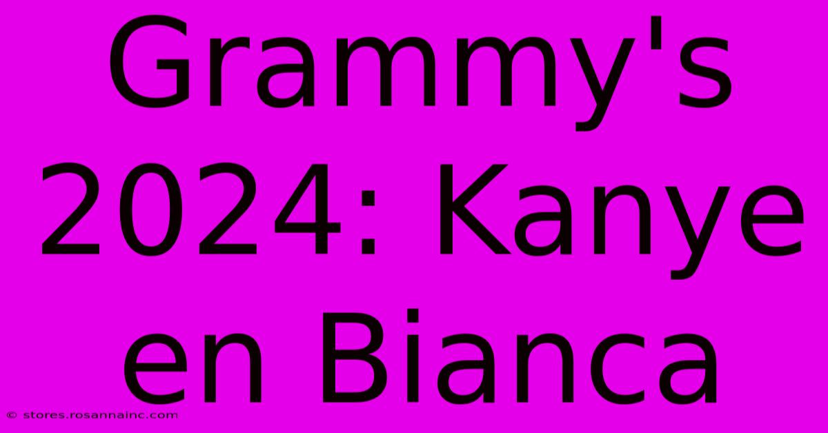 Grammy's 2024: Kanye En Bianca