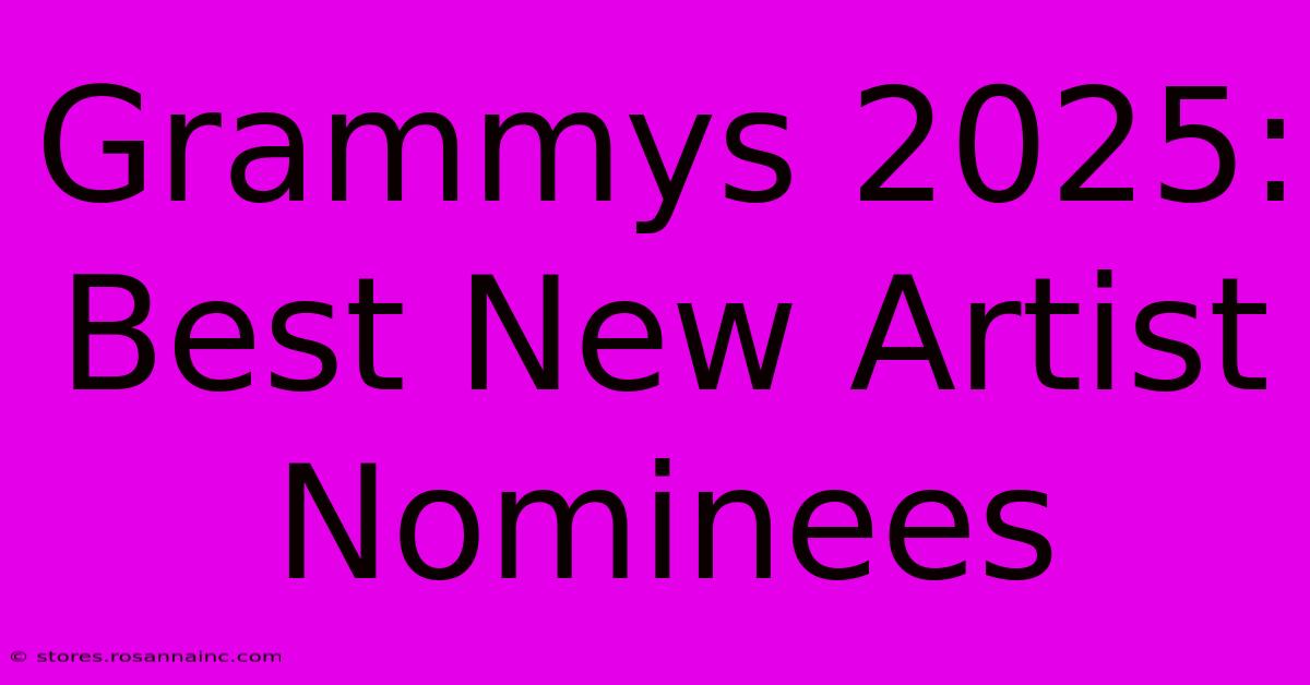 Grammys 2025: Best New Artist Nominees