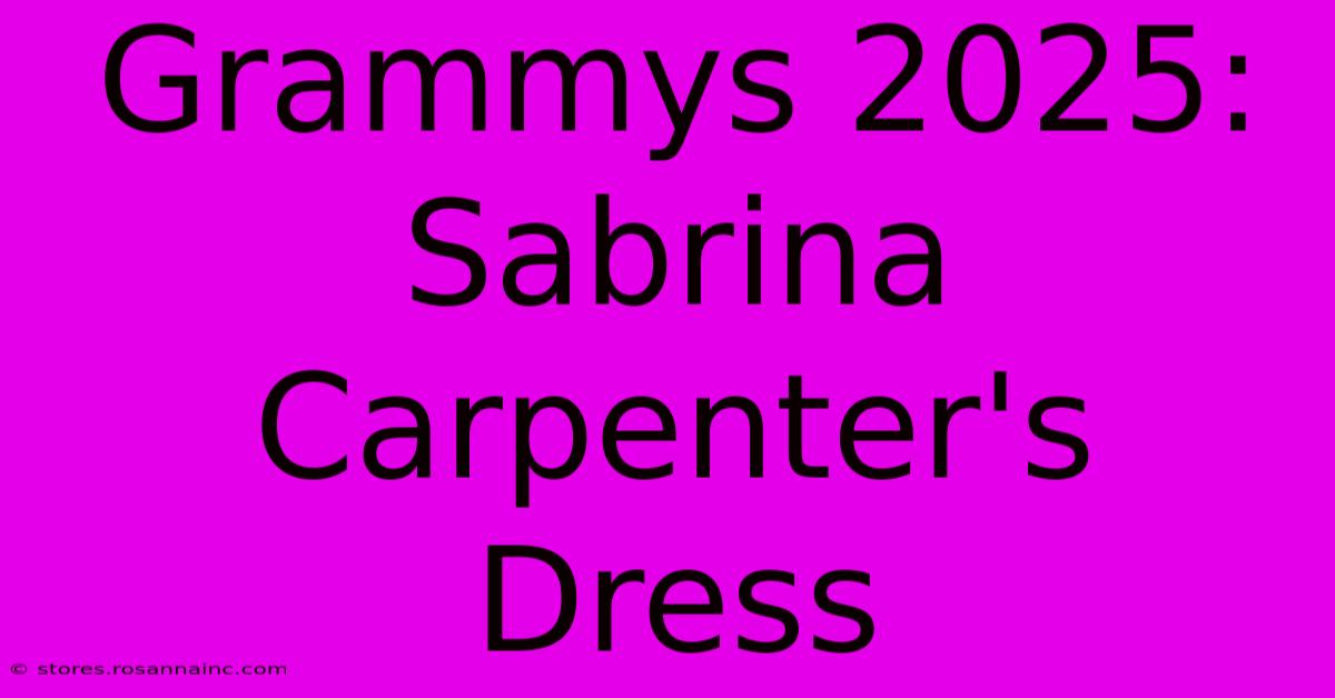 Grammys 2025: Sabrina Carpenter's Dress