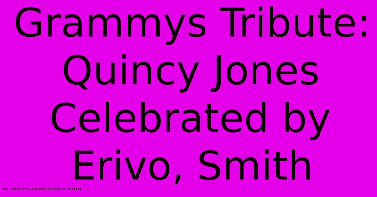 Grammys Tribute: Quincy Jones Celebrated By Erivo, Smith