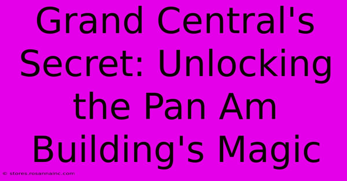 Grand Central's Secret: Unlocking The Pan Am Building's Magic