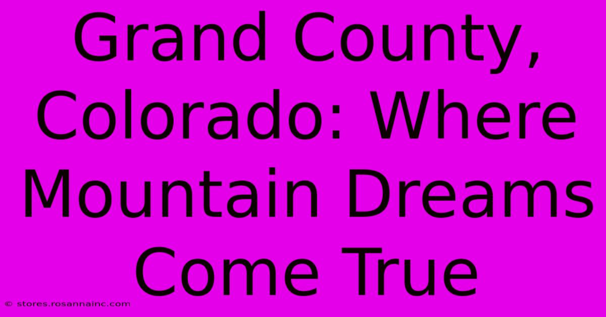 Grand County, Colorado: Where Mountain Dreams Come True