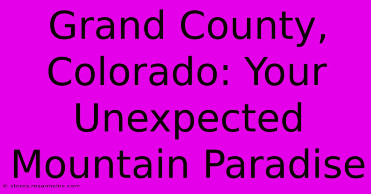 Grand County, Colorado: Your Unexpected Mountain Paradise