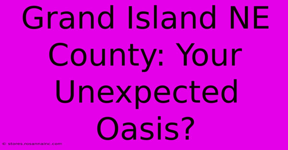 Grand Island NE County: Your Unexpected Oasis?