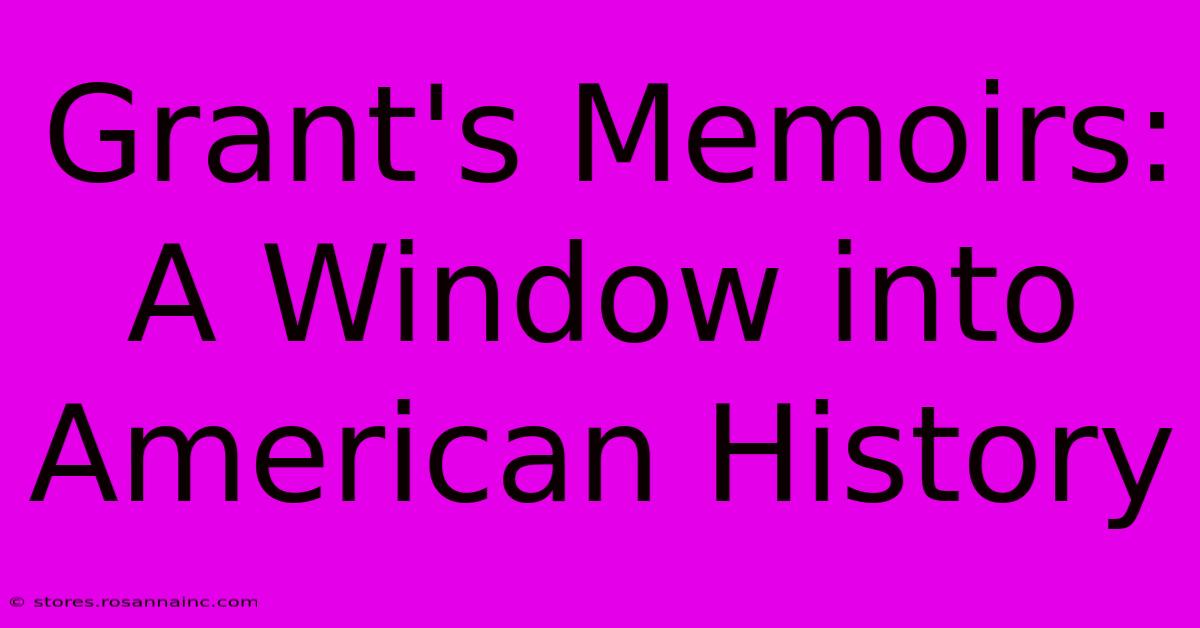 Grant's Memoirs:  A Window Into American History