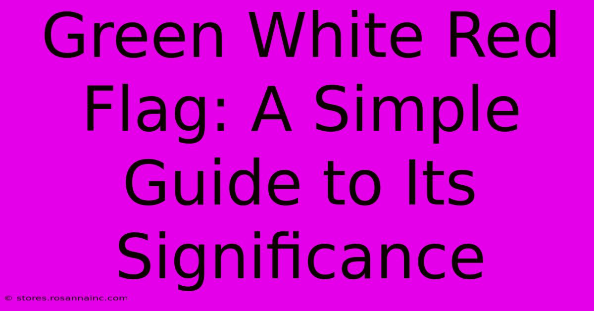 Green White Red Flag: A Simple Guide To Its Significance