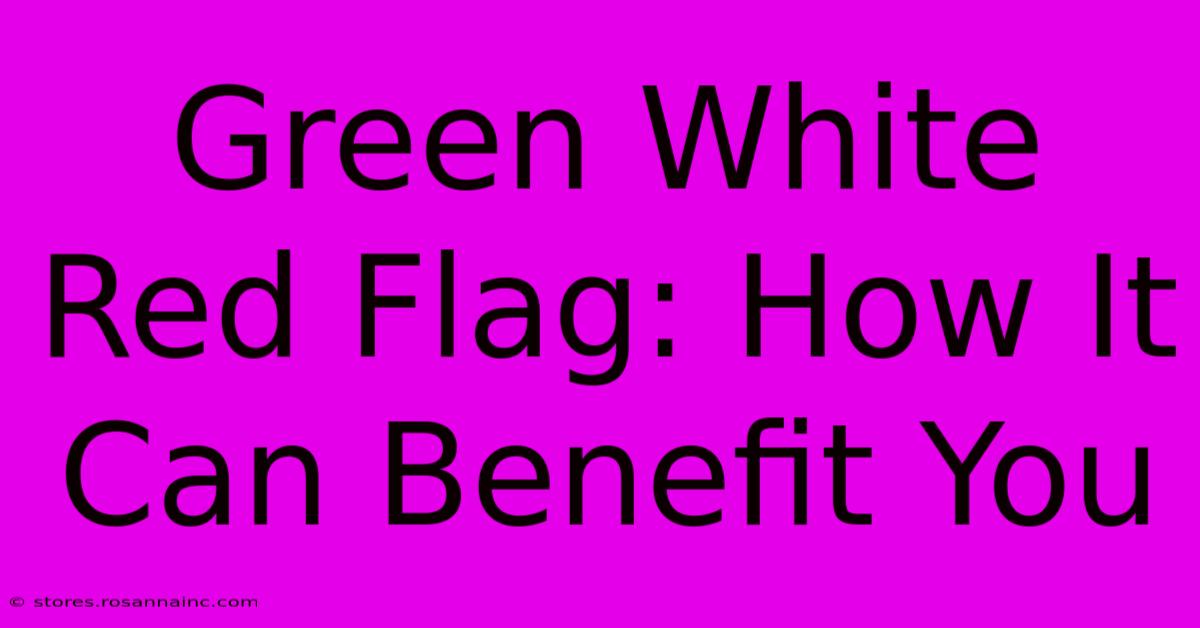 Green White Red Flag: How It Can Benefit You