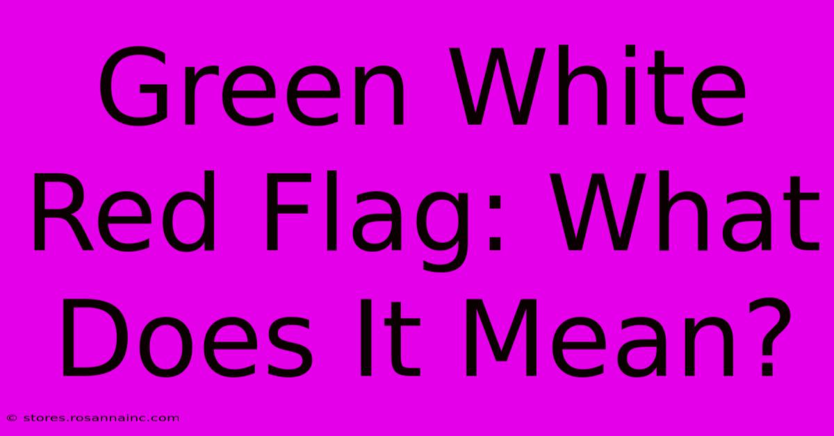 Green White Red Flag: What Does It Mean?