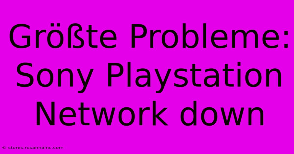 Größte Probleme: Sony Playstation Network Down