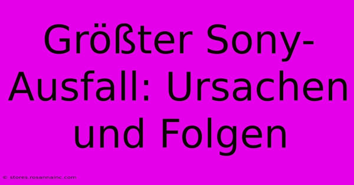 Größter Sony-Ausfall: Ursachen Und Folgen