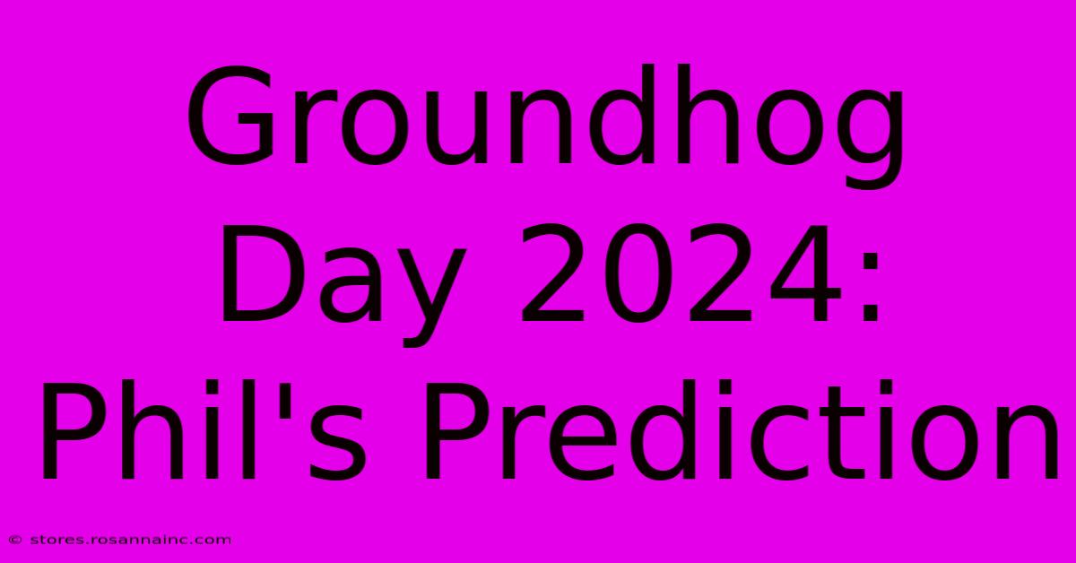 Groundhog Day 2024: Phil's Prediction