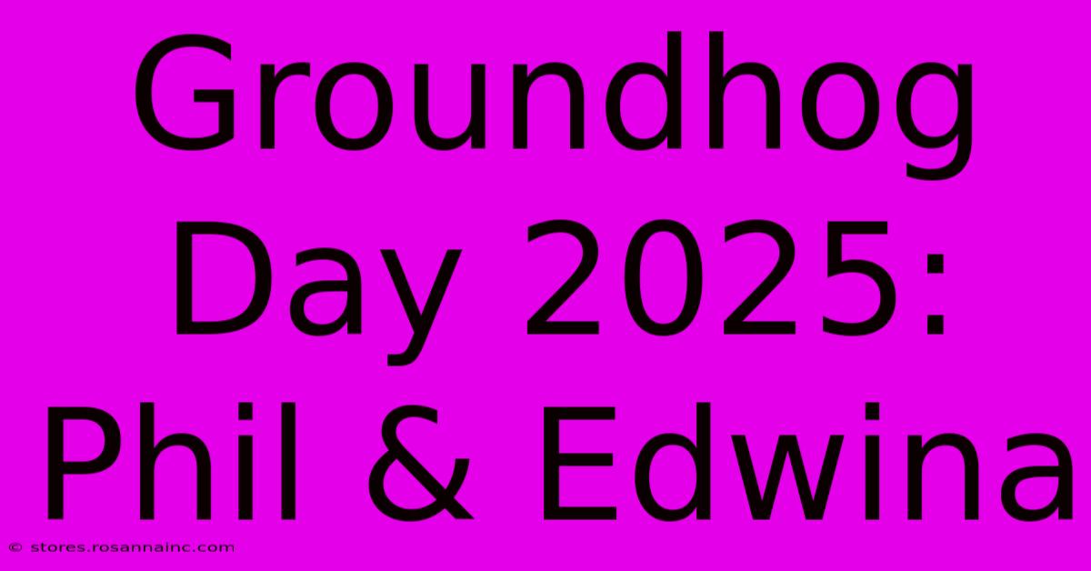 Groundhog Day 2025: Phil & Edwina