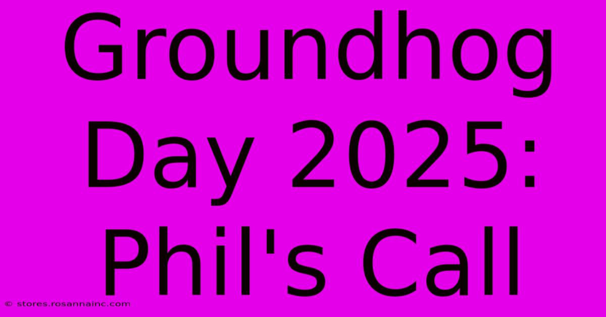 Groundhog Day 2025: Phil's Call