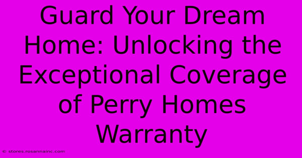 Guard Your Dream Home: Unlocking The Exceptional Coverage Of Perry Homes Warranty