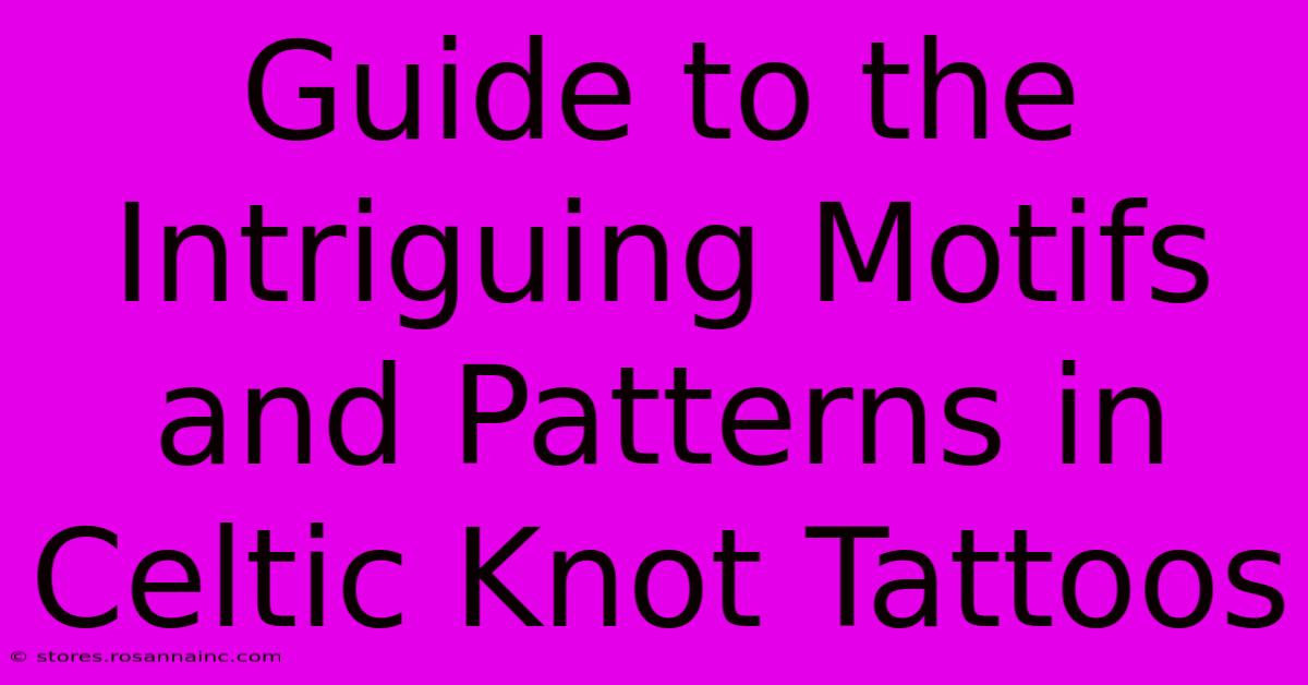 Guide To The Intriguing Motifs And Patterns In Celtic Knot Tattoos