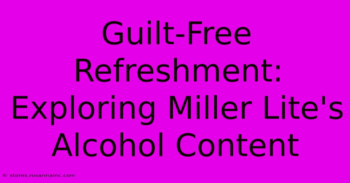 Guilt-Free Refreshment: Exploring Miller Lite's Alcohol Content